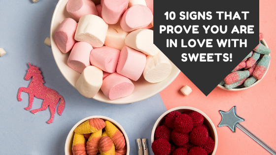 10 Signs that prove you are in love with sweets!