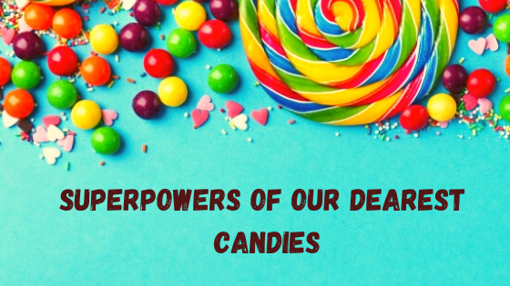 Superpowers of our Dearest Candies