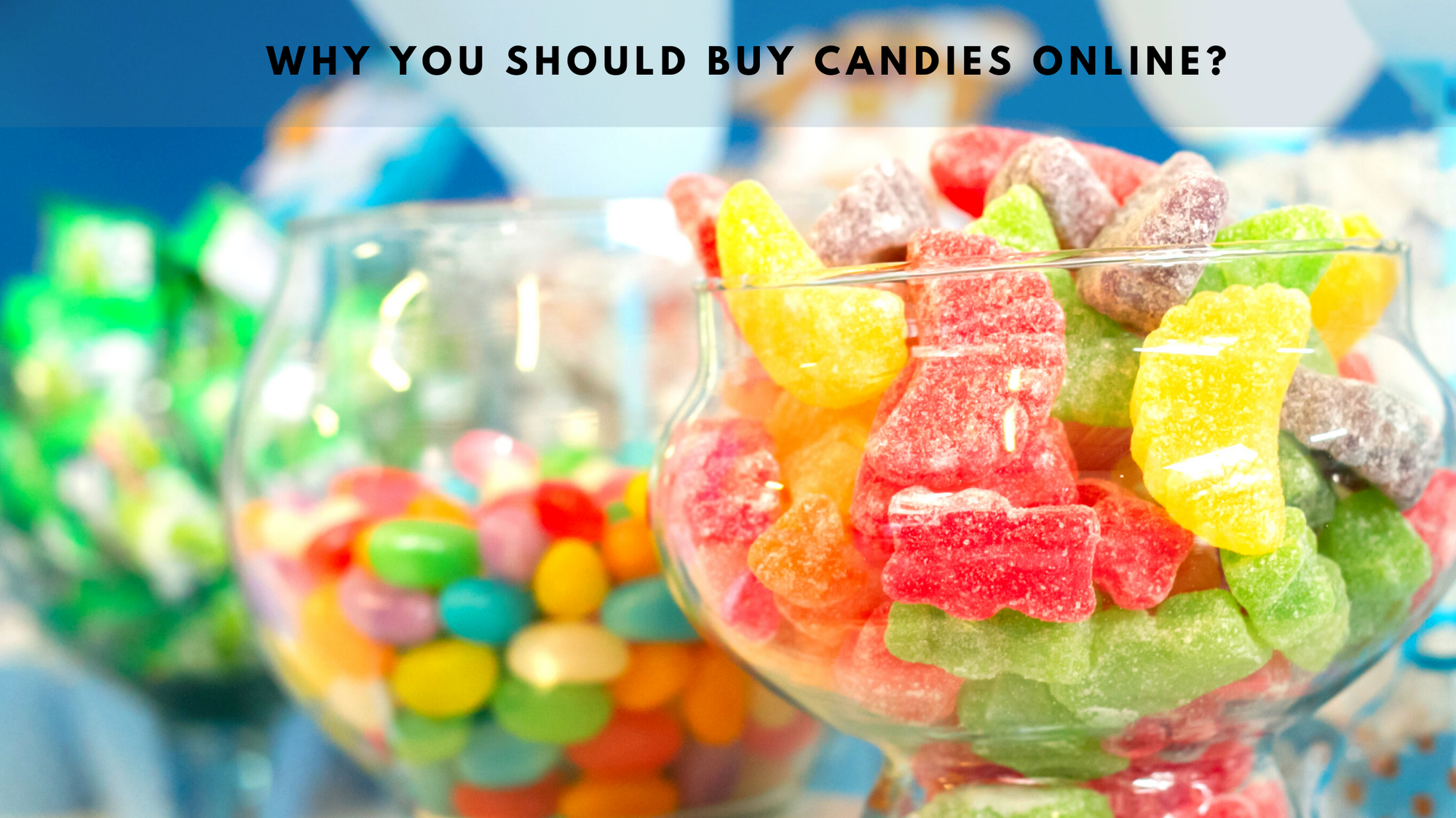 Why You Should Buy Candies Online?